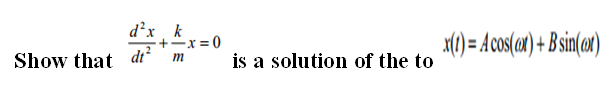 Solved Show that d2x / dt2 + k / m x = 0 is a solution of | Chegg.com