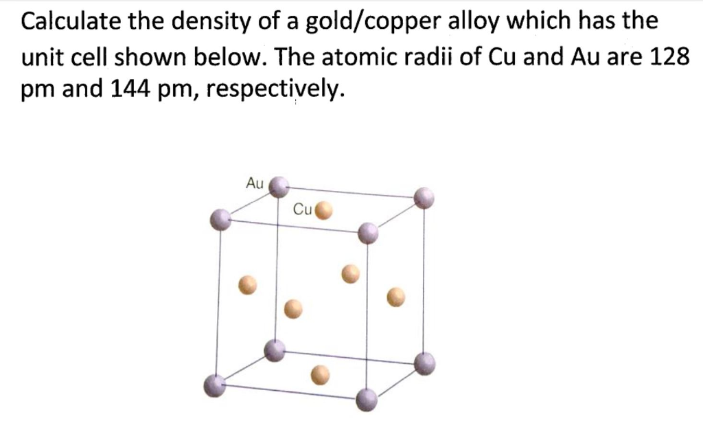Solved Calculate the density of a gold/copper alloy which