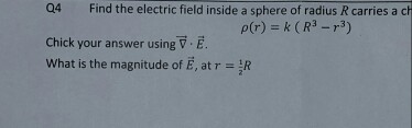 Solved Q4 Find the electric field inside a sphere of radius | Chegg.com