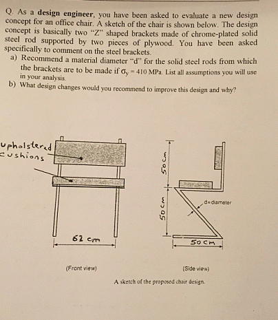 Solved Q. As a design engineer, you have been asked to | Chegg.com