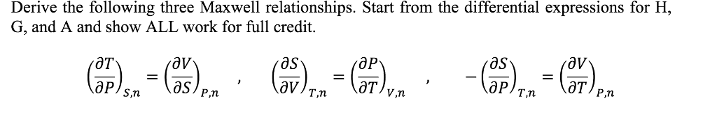 Solved Derive the following three Maxwell relationships. | Chegg.com