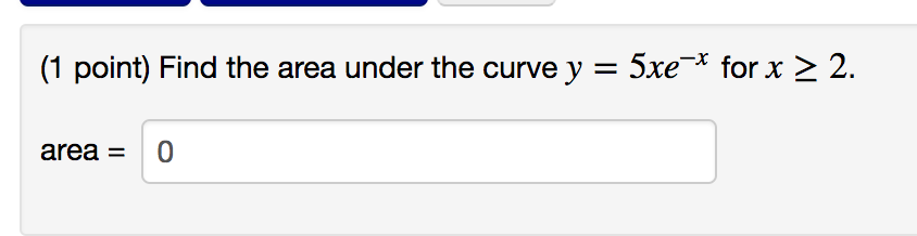 Solved Find the area under the curve y = 5xe^-x for x | Chegg.com