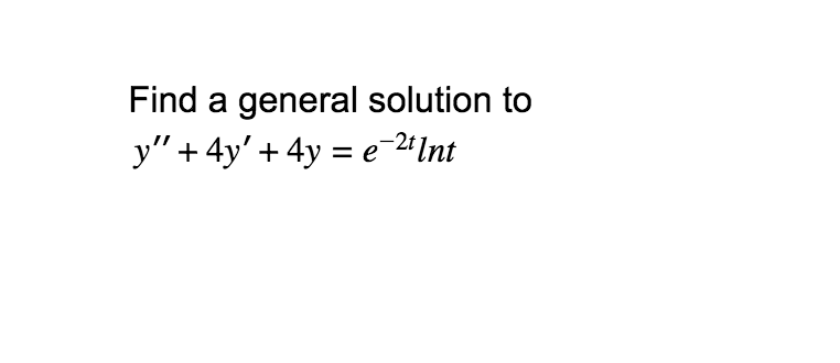 Solved Find A General Solution To Y 4y 4y E2int Chegg Solved Find A General Solution To Y 4y 4y E2int Chegg