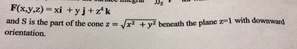 Solved F(x,y,z) xi +yj+zk and S is the part of the cone z- | Chegg.com