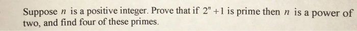 Solved Suppose n is a positive integer. Prove that if 2^n + | Chegg.com