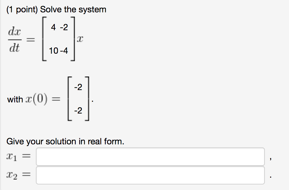 Solved Solve the system dx/dt = [4 -2 10 -4] x with x(0) | Chegg.com