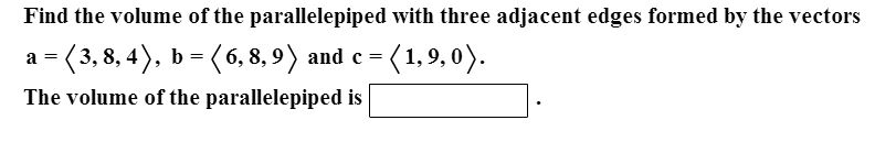 find the volume of the parallelepiped formed by three vectors