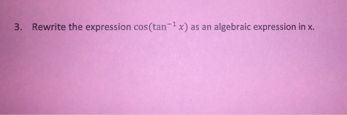 solved-rewrite-the-expression-cos-tan-1-x-as-an-algebraic-chegg