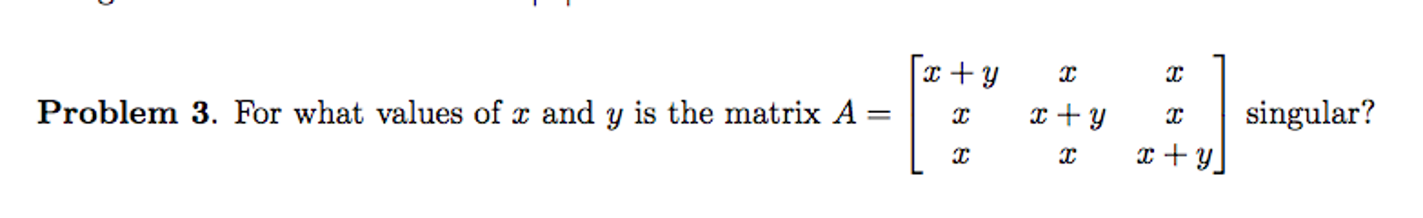 Solved For what values of x and y is the matrix A = [x + y x | Chegg.com
