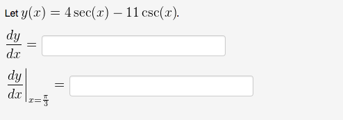 Solved Let y(x) = 4sec(x) - 11 csc(x). dy/dx = dy/dx_x = | Chegg.com