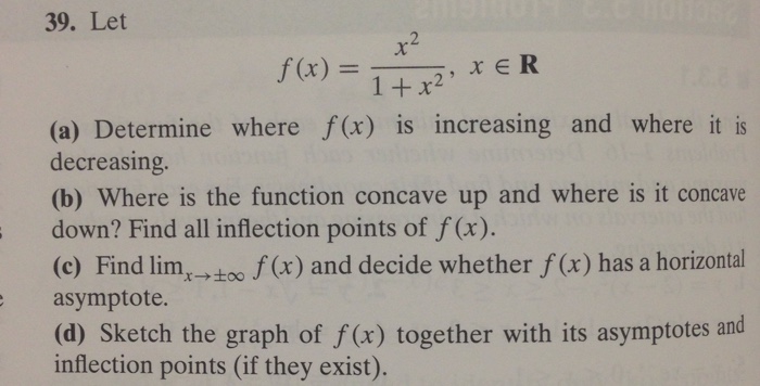 Solved 39. Let f(x)= x^2/1+x^2, x E R (a) Determine where | Chegg.com