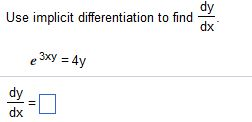 Solved Use implicit differentiation to find dy/dx. e^3xy = | Chegg.com