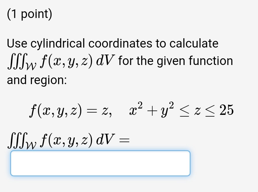 Solved (1 Point) Use Cylindrical Coordinates To Calculate | Chegg.com