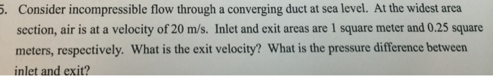 Solved Consider incompressible flow through a converging | Chegg.com