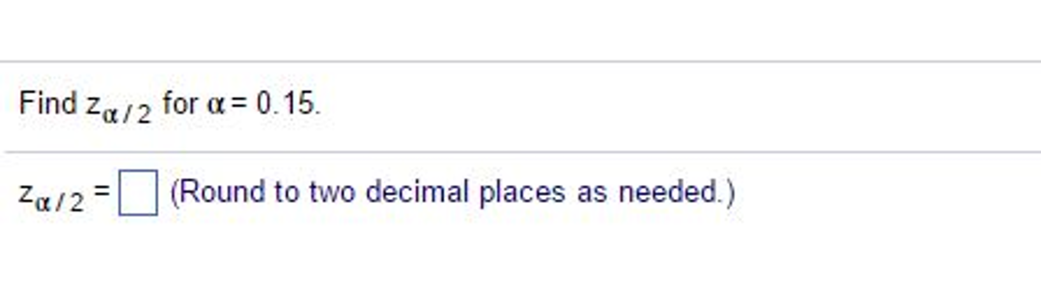Solved Find z_alpha/2 for alpha = 0.15. z_alpha/2 = (Round