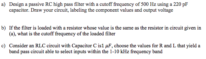 Solved a) Design a passive RC high pass filter with a cutoff | Chegg.com