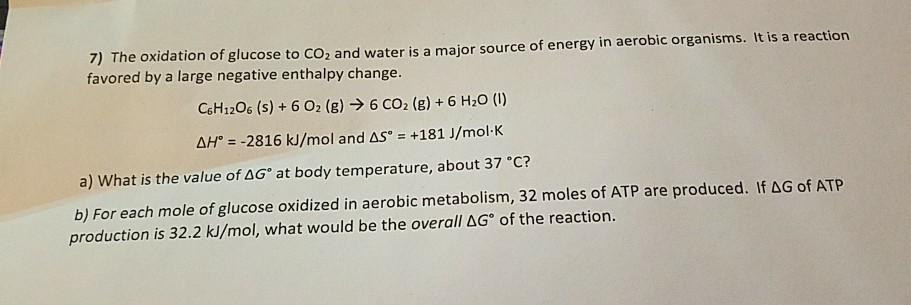 Solved 7) The oxidation of glucose to CO2 and water is a | Chegg.com