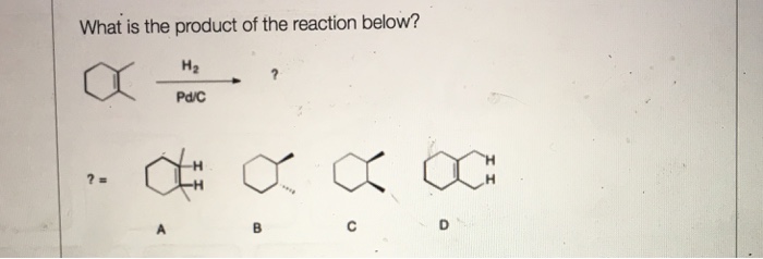 Solved What is the product of the reaction below? PdC | Chegg.com