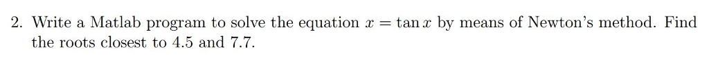 Solved 2. Write a Matlab program to solve the equation x-tan | Chegg.com