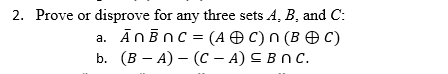 Solved 2. Prove Or Disprove For Any Three Sets A, B, And C: | Chegg.com