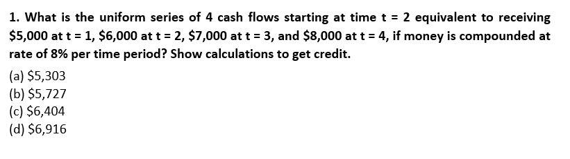 Solved 1. What is the uniform series of 4 cash flows | Chegg.com