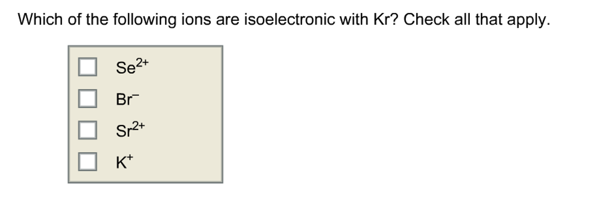 Solved Which of the following ions are isoelectronic with