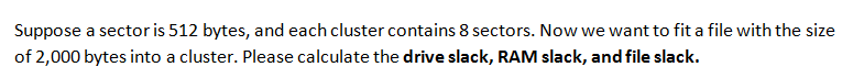Solved Suppose a sector is 512 bytes, and each cluster | Chegg.com