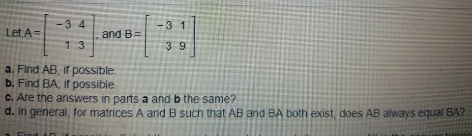 Solved -3 4 -3 1 3 9 Let A = and B = a. Find AB, if possible | Chegg.com