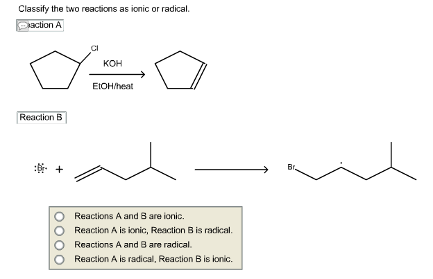 Solved Classify the two reactions as ionic or radical | Chegg.com