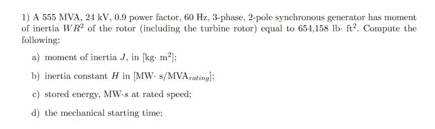 Solved 1) A 555 MVA, 24 KV, 0.9 Power Factor, 60 Hz, | Chegg.com