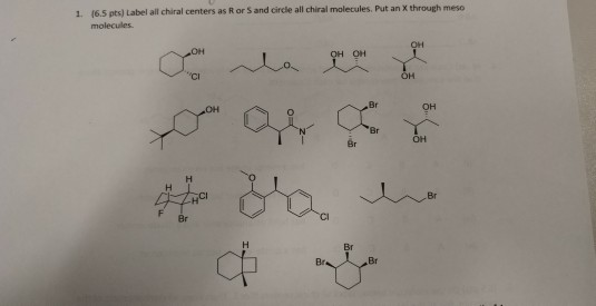 Solved (6.5 pts) Label all chiral centers as R or S and | Chegg.com