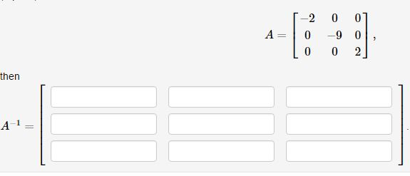 Solved A = [-2 0 0 0 -9 0 0 0 2], then A^-1 = []. | Chegg.com