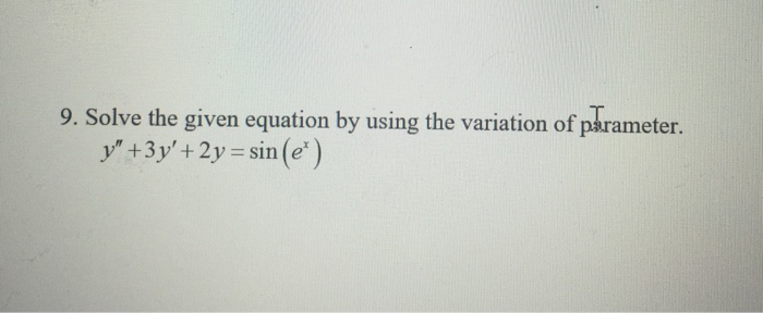 Solved Solve The Given Equation By Using The Variation Of