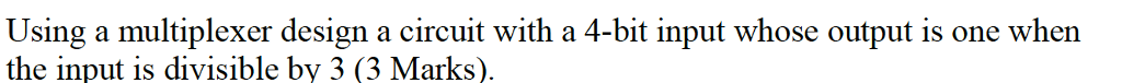 Solved: Using A Multiplexer Design A Circuit With A 4-bit | Chegg.com
