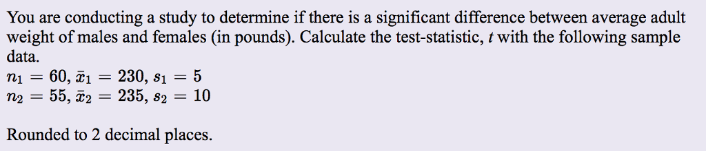 Solved You are conducting a study to determine if there is a | Chegg.com
