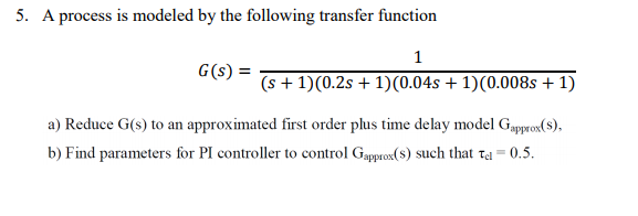 Solved 5. A process is modeled by the following transfer | Chegg.com