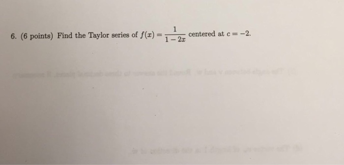 Solved Find the Taylor series of f (x) = 1/1 - 2x centered | Chegg.com