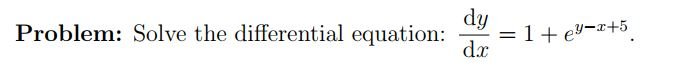Solved Solve the differential equation: dy/dx = 1 + e^y - x | Chegg.com