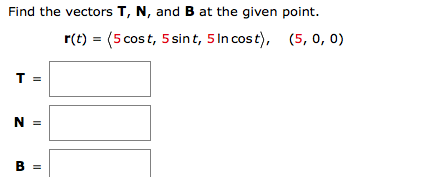 Solved Find the vectors T, N, and B at the given point. r(t) | Chegg.com