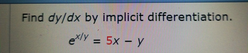 Solved Find dy/dx by implicit differentiation. x/y | Chegg.com