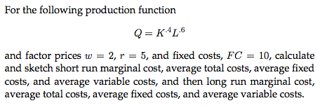 Solved For the following production function Q = K^4L^6 and | Chegg.com