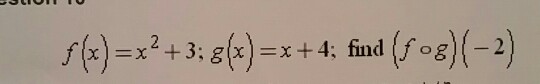 Solved f(x)=x2+3;g(x)=x+4: find (fog)(-2) | Chegg.com
