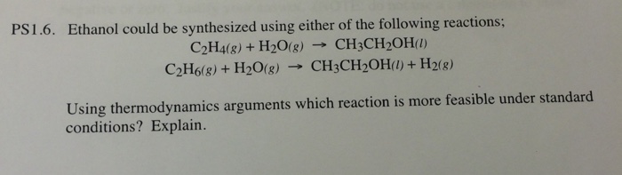 Solved PS 1.6. Ethanol could be synthesized using either of