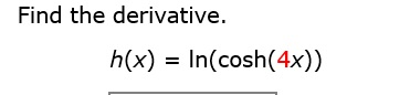 Solved Find The Derivative. H(x) = In(cosh(4x)) 