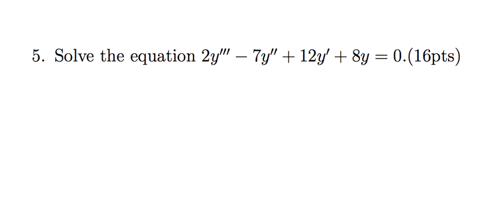 Solved 5. Solve the equation 21"-7y', + 12y, + 8y = 0, | Chegg.com