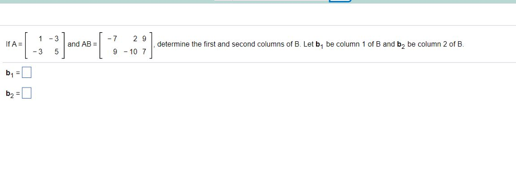 Solved 1-3 -7 2 9 If A= And AB = Determine The First And | Chegg.com