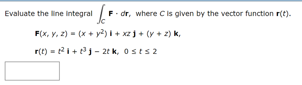 Solved Evaluate the line integral F dr, where C is given by | Chegg.com