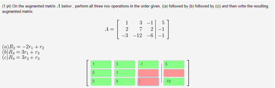 Solved 1 pt Given the augmented matrix A perform each Chegg