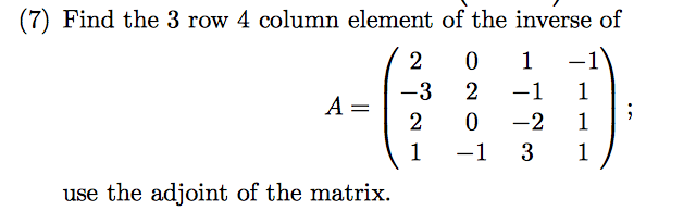 Solved (7) Find the 3 row 4 column element of the inverse of | Chegg.com