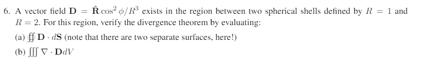 Solved A vector field D = R cos^2 phi/R^3 exists in the | Chegg.com